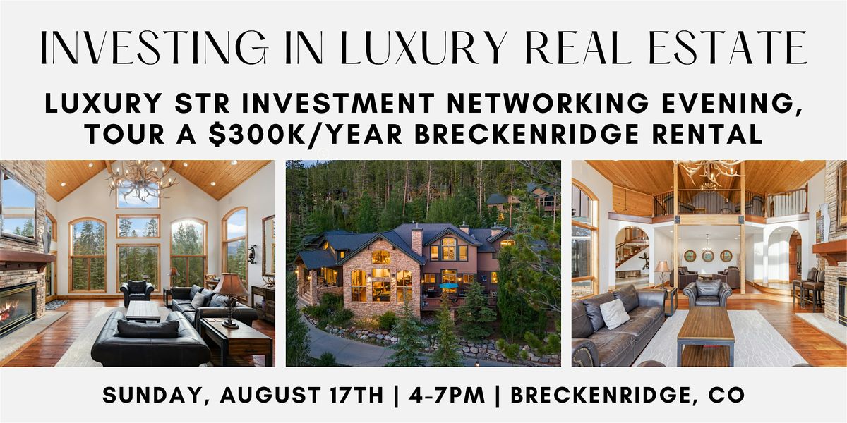 Investing in Luxury Real Estate: Open House & Investor Networking Event, 17 August | Event in Breckenridge