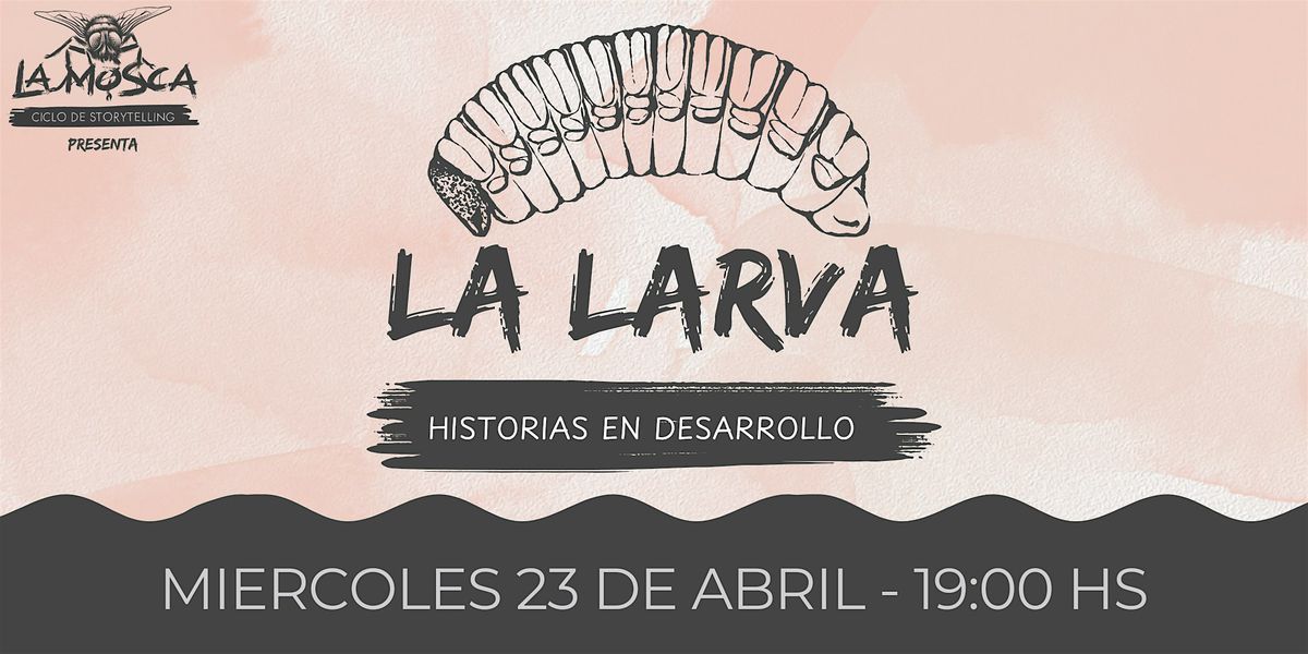 LA LARVA | HISTORIAS EN DESARROLLO, 29 May | Event in Buenos Aires | AllEvents