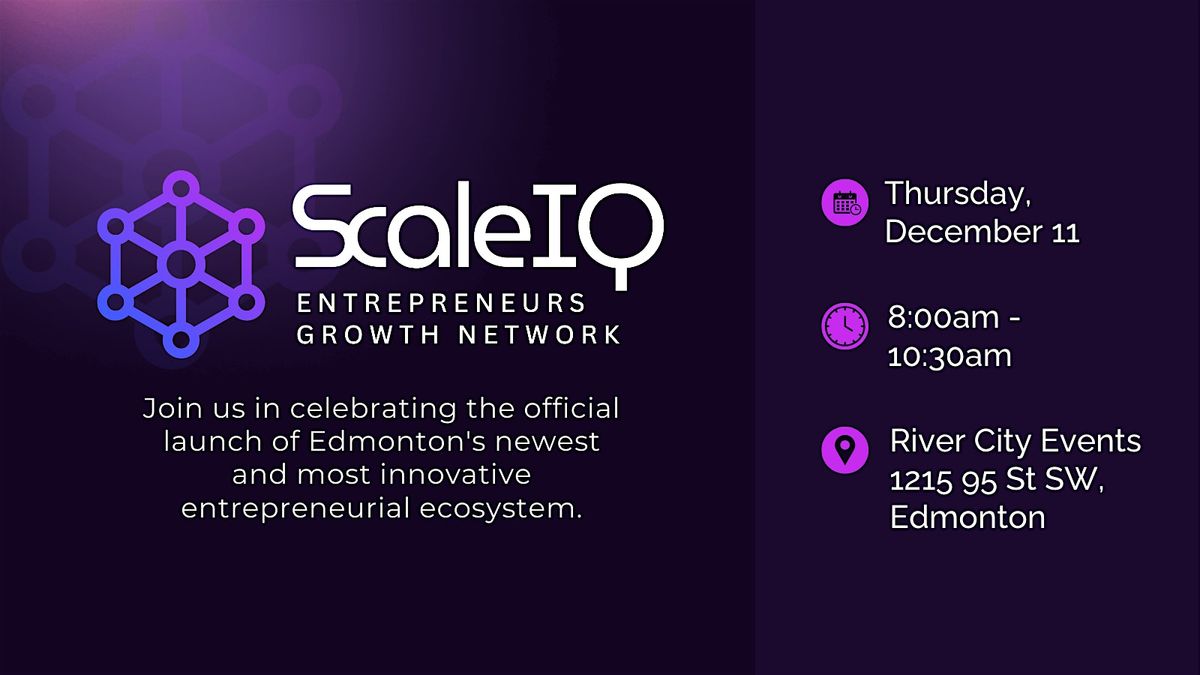Official Second Launch of ScaleIQ: Entrepreneurs Growth Network, 11 December | Event in Edmonton | AllEvents