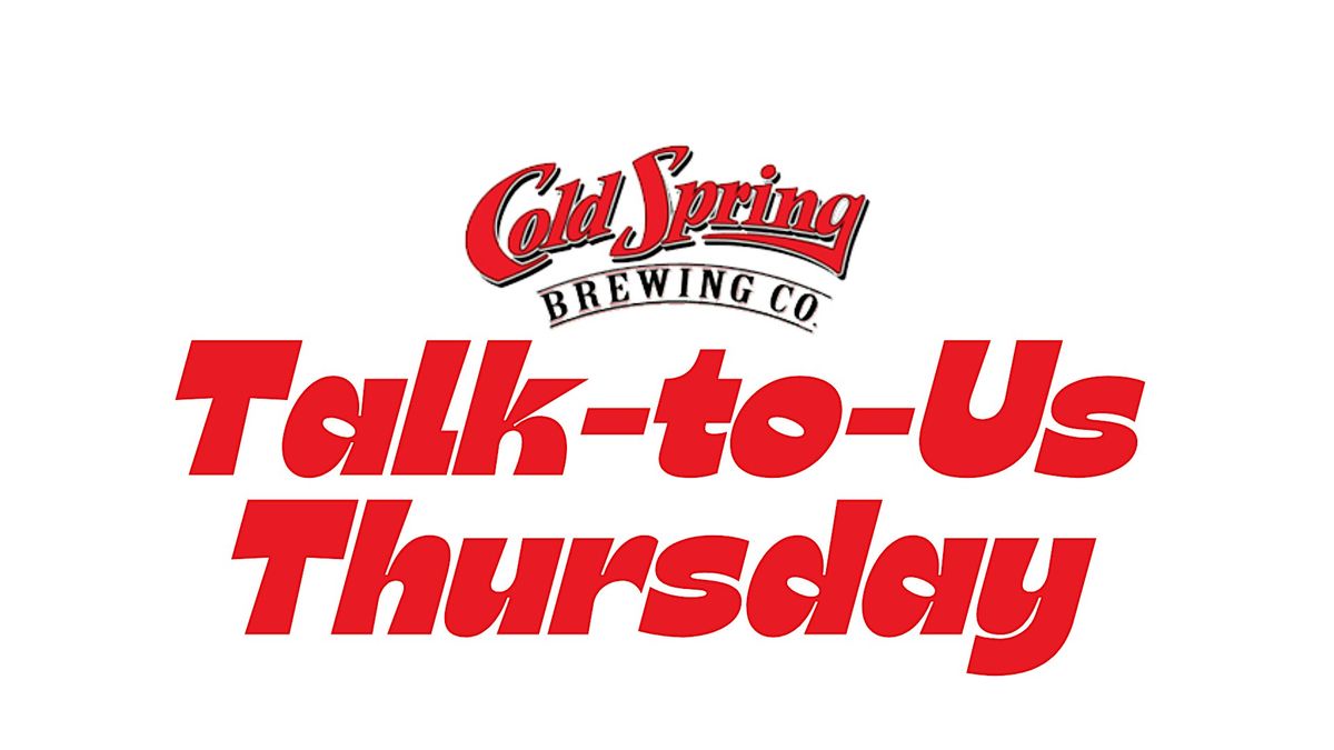 Talk to Us Thursdays at Cold Spring Brewery, 10 July | Event in Cold Spring | AllEvents
