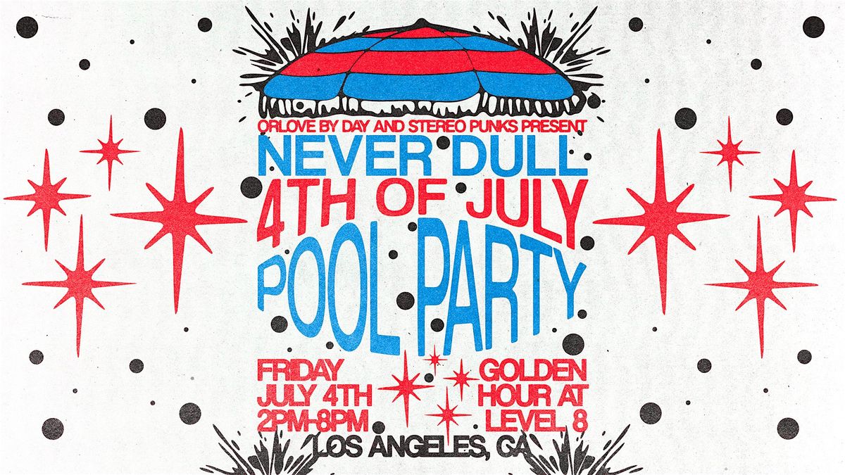 Never Dull POOL PARTY at Level 8 [4th of July], 4 July | Event in Los Angeles | AllEvents