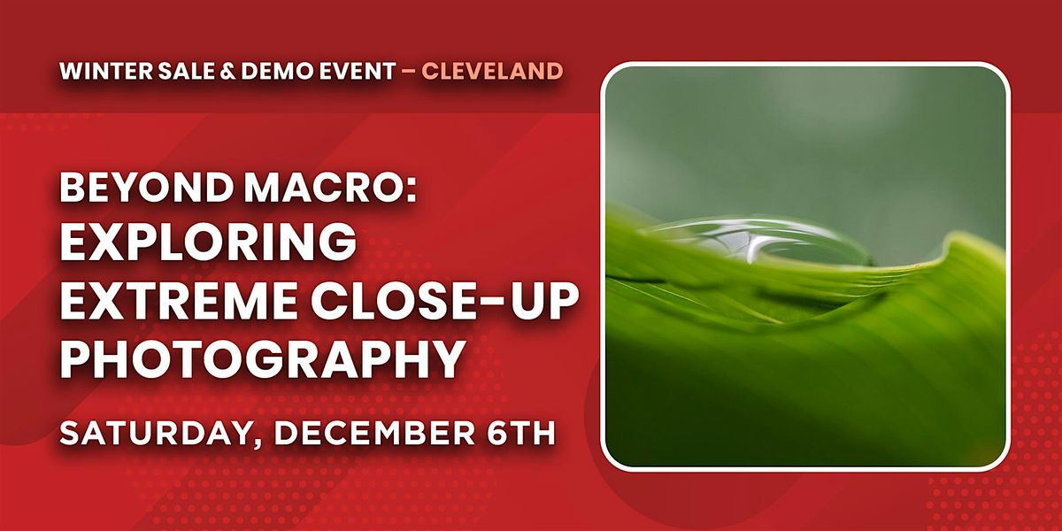 Beyond Macro: Exploring Extreme Close-Up Photography | Cleveland, OH, 6 December | Event in Avon | AllEvents