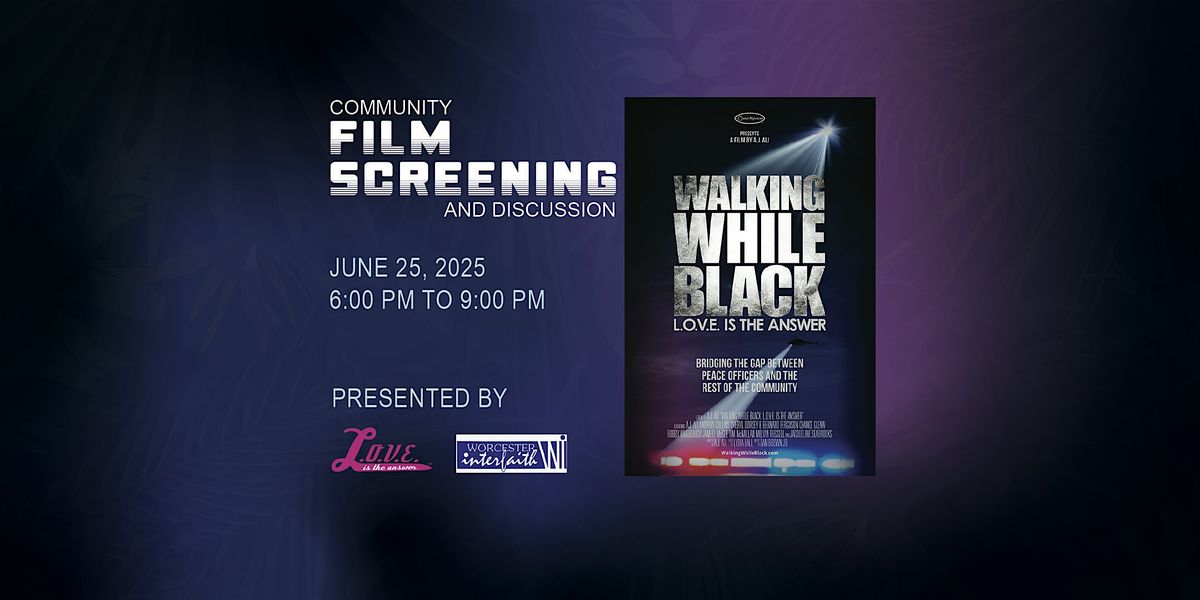 WALKING WHILE BLACK: L.O.V.E. Is The Answer - Film Screening & Discussion, 25 June | Event in Worcester