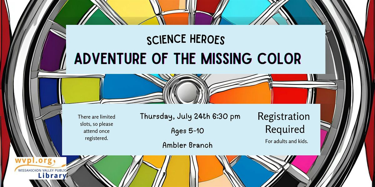 Science Heroes: Adventure of the Missing Color, 24 July | Event in Ambler | AllEvents