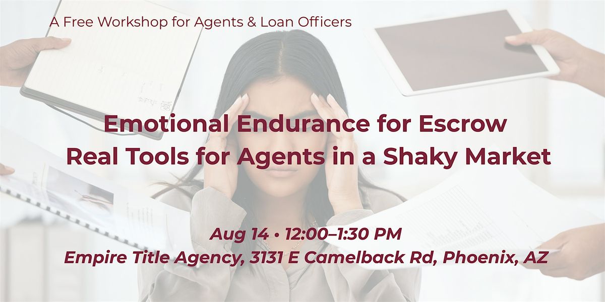 Emotional Endurance for Escrow - Real Tools for Agents in a Shaky Market, 14 August | Event in Phoenix | AllEvents