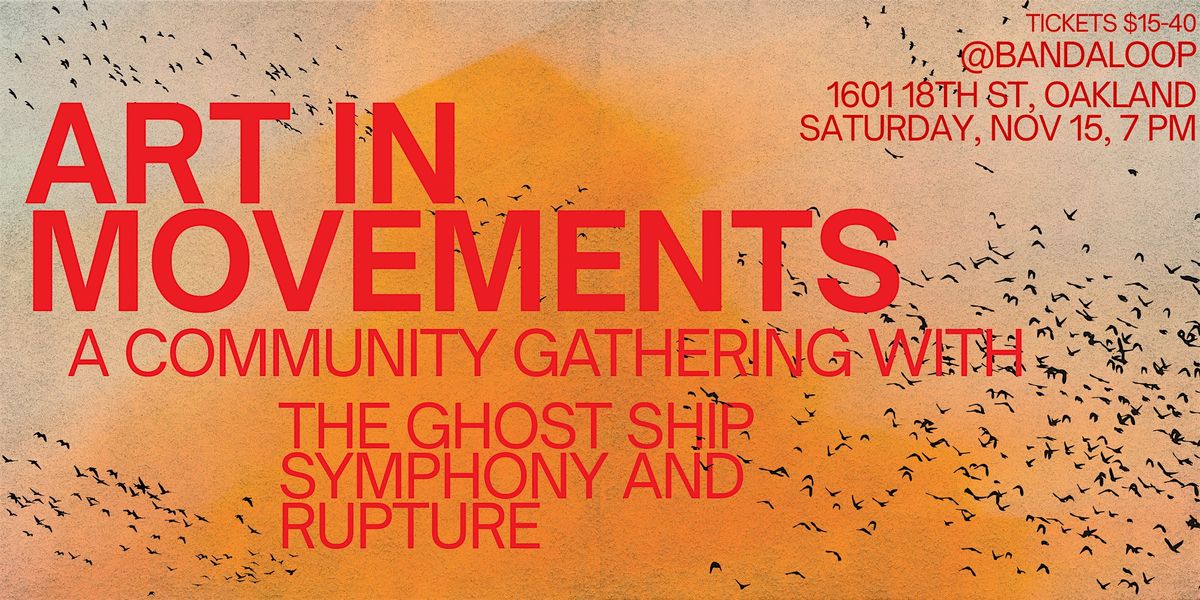 Art in Movements: A Community Gathering with Ghost Ship Symphony & Rupture, 15 November | Event in Oakland