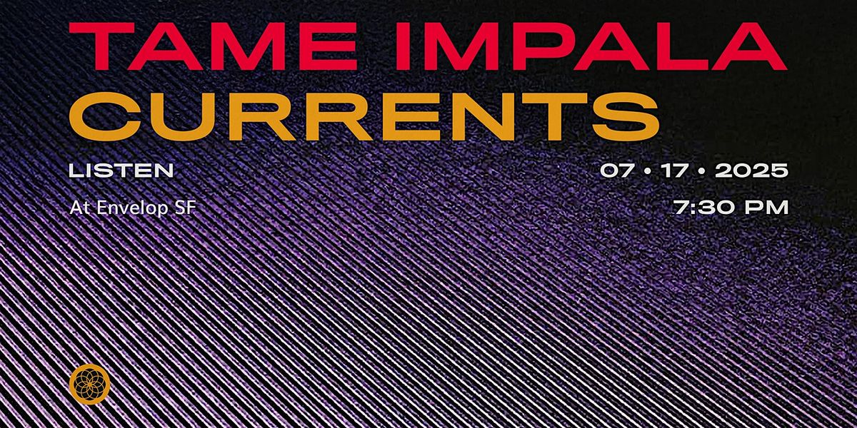 Tame Impala - Currents : LISTEN | Envelop SF (7:30pm), 17 July | Event in San Francisco | AllEvents
