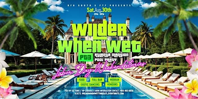 Wilder When Wet Pt 3 Atlanta Mansion Pool Party(LaborDay Weekend Stories) | Event in Atlanta | AllEvents