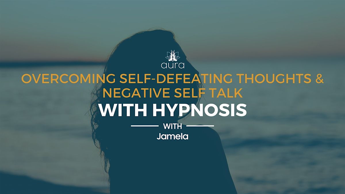 Overcoming Self Defeating Thoughts and Negative Self Talk with Hypnosis | Event in Spring | AllEvents
