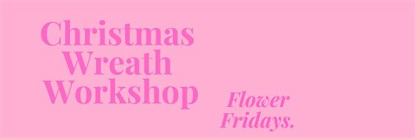 Flower Fridays: Christmas Wreath Workshop at Chilworth Manor, 6 December | Event in Chilworth | AllEvents