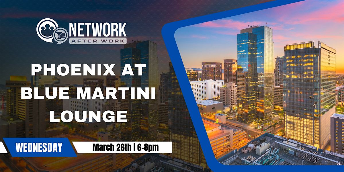 Network After Work Phoenix at Blue Martini Lounge, Blue Martini ...