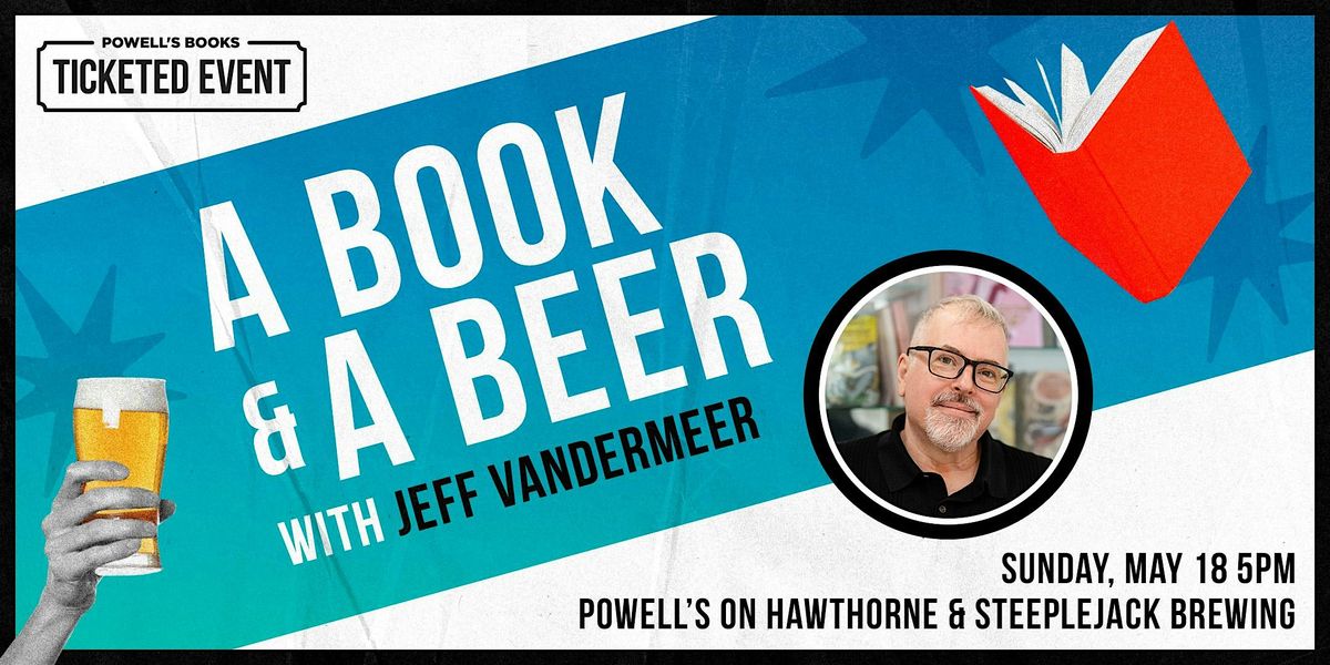 A Book and a Beer with Jeff VanderMeer, 18 May | Event in Portland | AllEvents