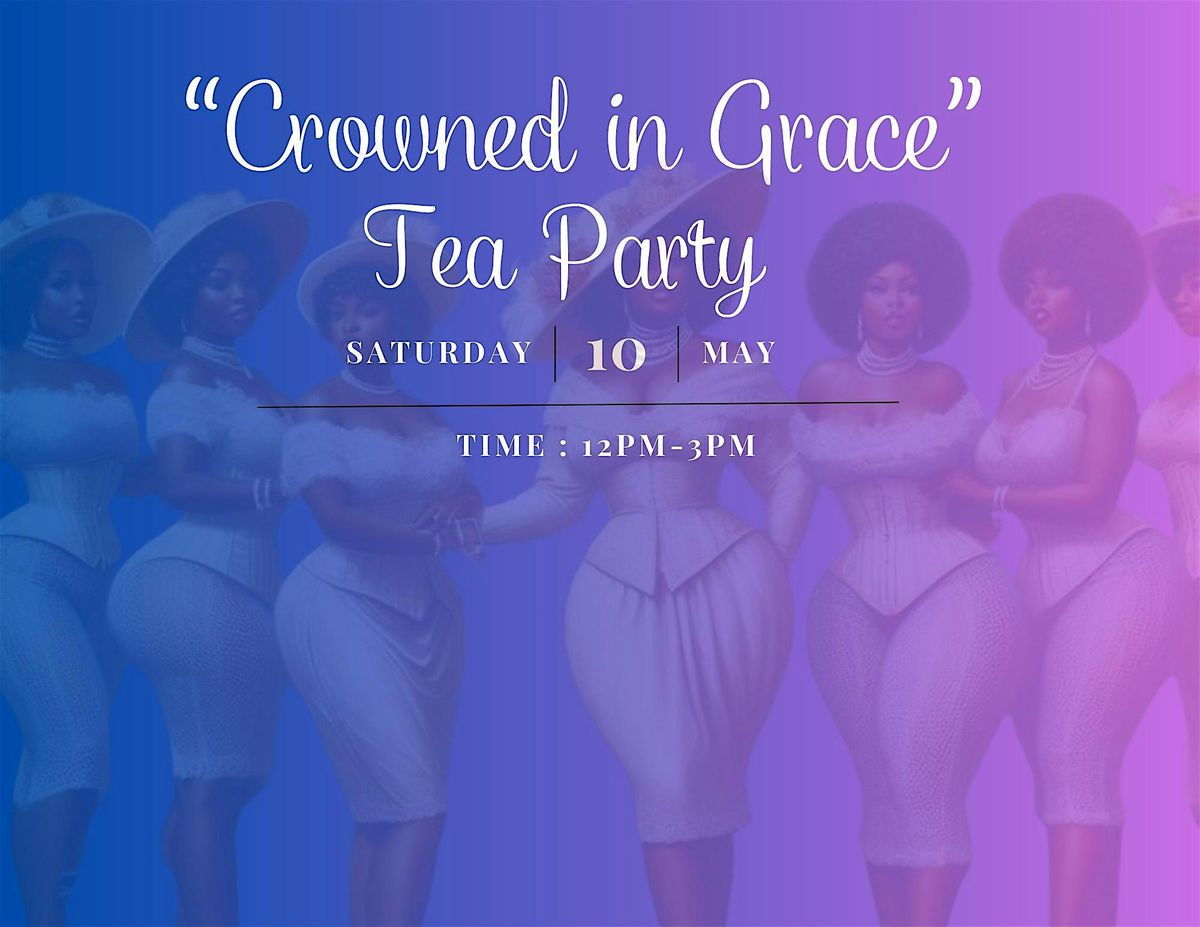 " Crowned In Grace" TEA PARTY, 10 May | Event in Round Rock | AllEvents