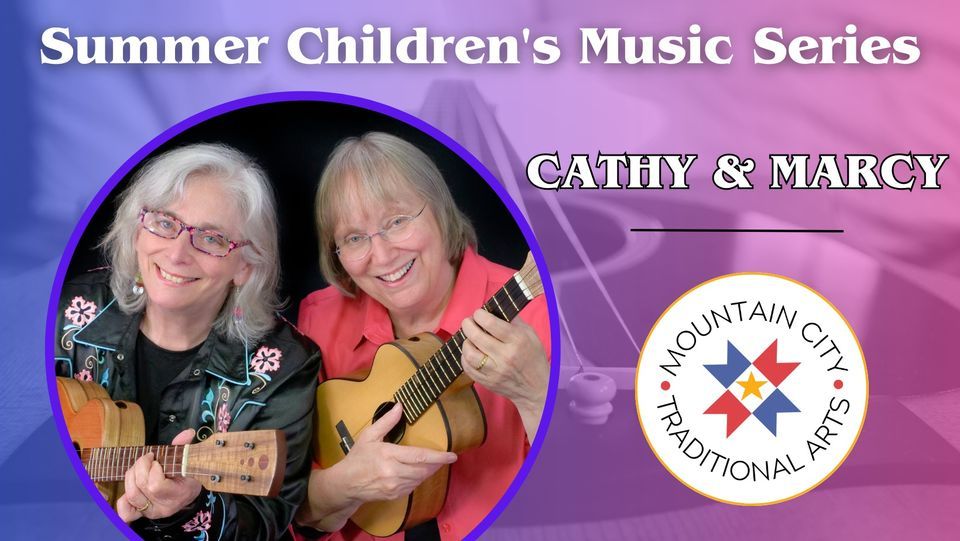 Summer Childrens Music Series Cathy & Marcy, Mountain City Traditional