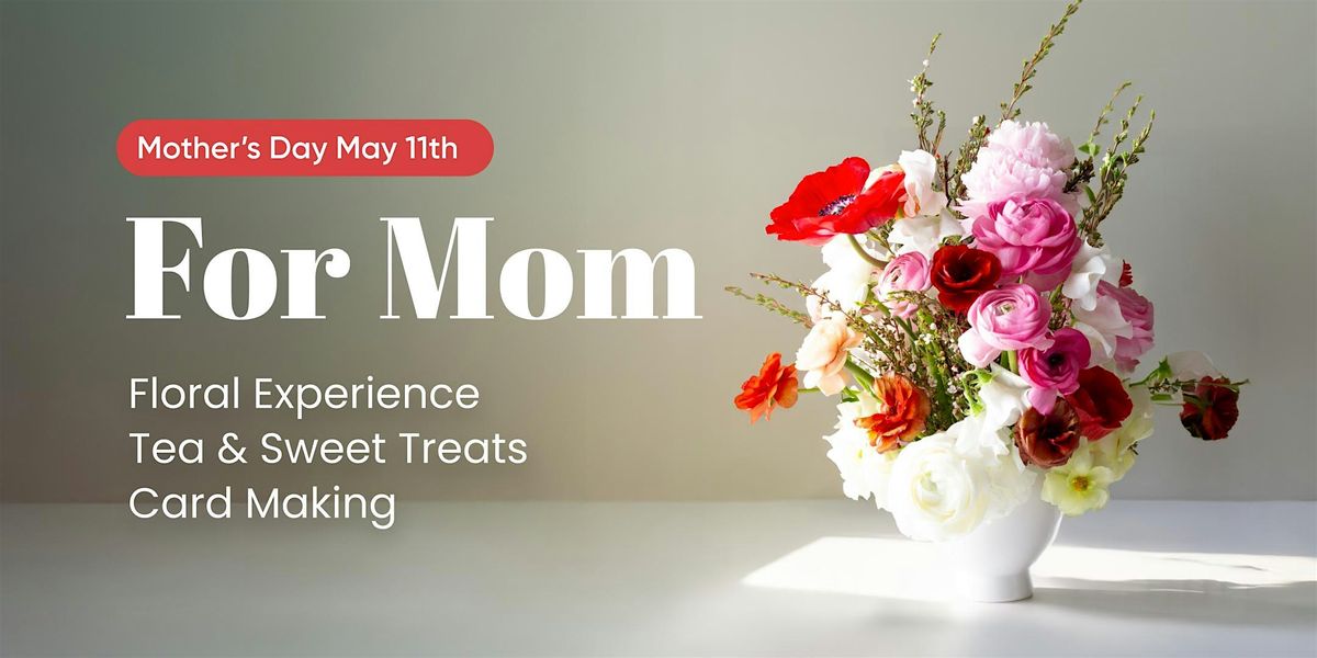 For Mom - Flower Arrangment, Afternoon Tea, Card Making, 11 May | Event in Anaheim | AllEvents
