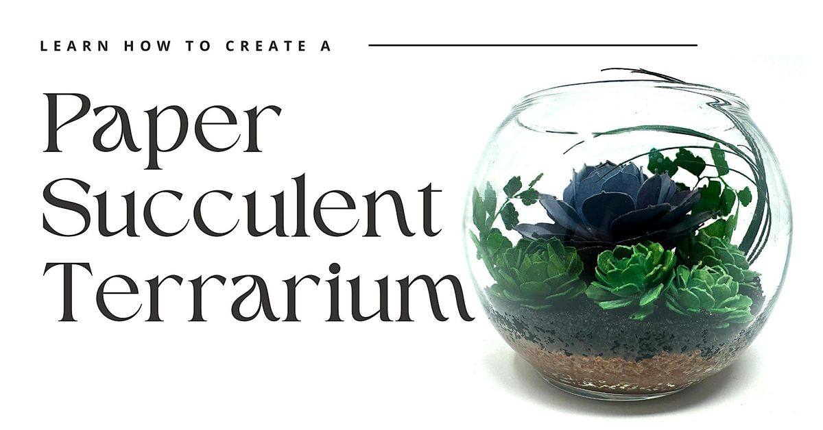 Learn to Create a Paper Succulent Terrarium @ On The Vine, 26 July | Event in Powell | AllEvents