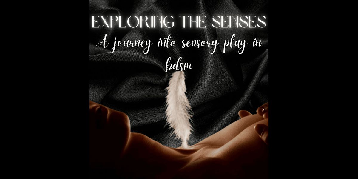 Exploring The Senses: A Journey into Sensory Play in BDSM, 24 July | Event in San Diego | AllEvents