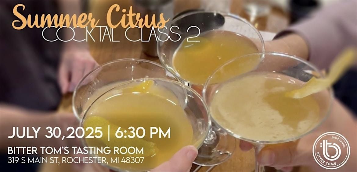 Summer Citrus Cocktail Class 2, 30 July | Event in Rochester | AllEvents