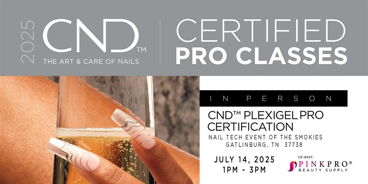 CND™ PLEXIGEL PRO CERTIFICATION At the Nail Tech Event of the Smokies, 14 July | Event in Gatlinburg | AllEvents