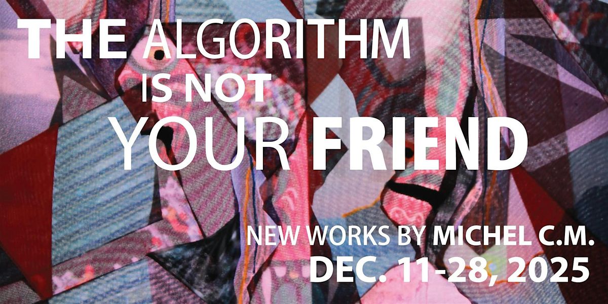 The Algorithm is Not Your Friend - New Art from Michel C.M., 11 December | Event in Ciudad de México | AllEvents