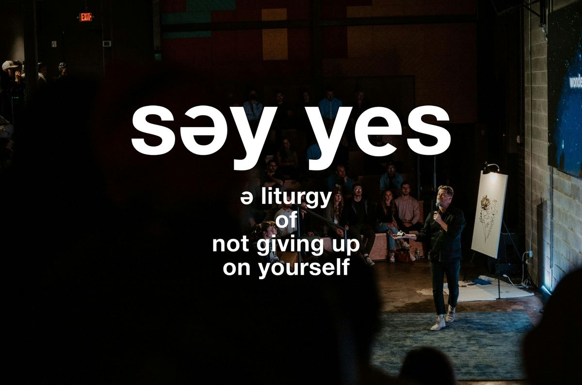 Say Yes | A Liturgy of Not Giving Up on Yourself, 7 August | Event in Manson | AllEvents