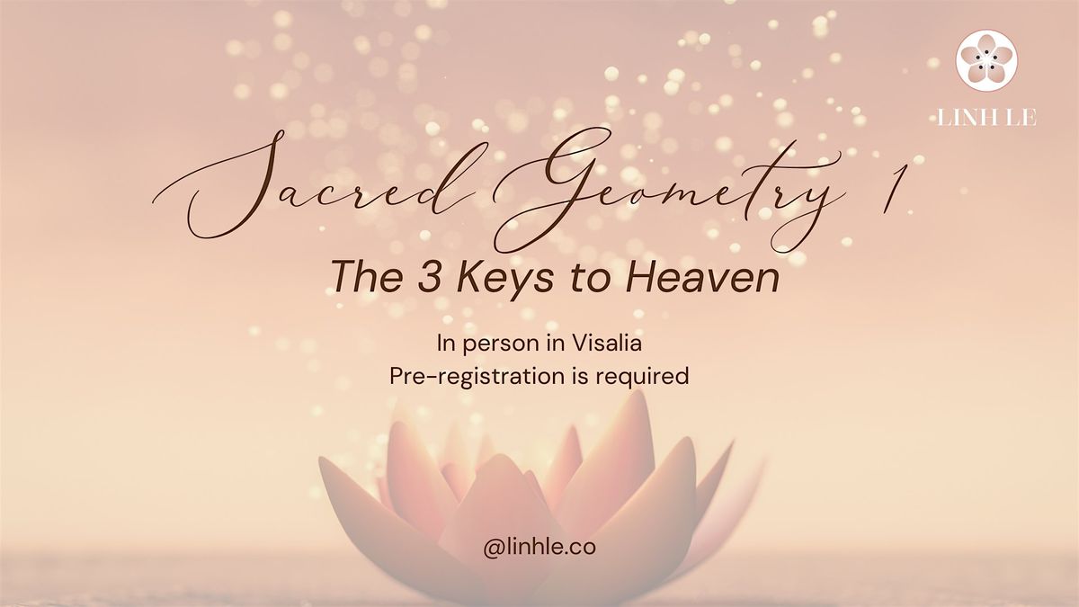 Sacred Geometry 1: 3 Keys to Heaven, 28 June | Event in Visalia | AllEvents