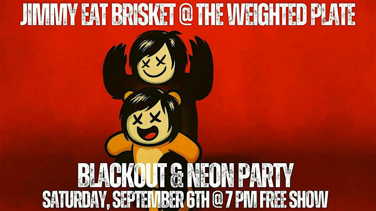 Jimmy Eat Brisket Blackout & Neon Party @ The Weighted Plate (FREE SHOW), 6 September | Event in New Braunfels