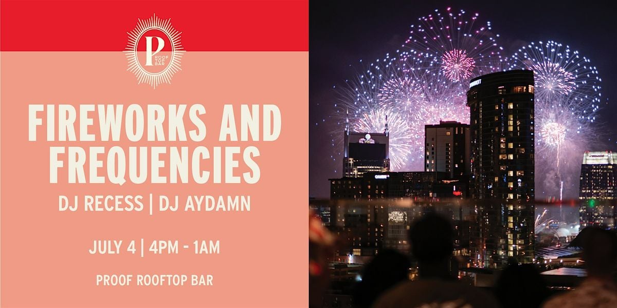 Fireworks and Frequencies: Fourth of July at PROOF, 4 July | Event in Nashville | AllEvents
