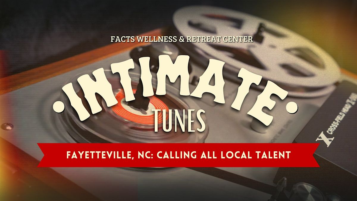 ALL CALL for LOCAL TALENT-Intimate Tunes: A Night of Local Talent | Event in Fayetteville | AllEvents