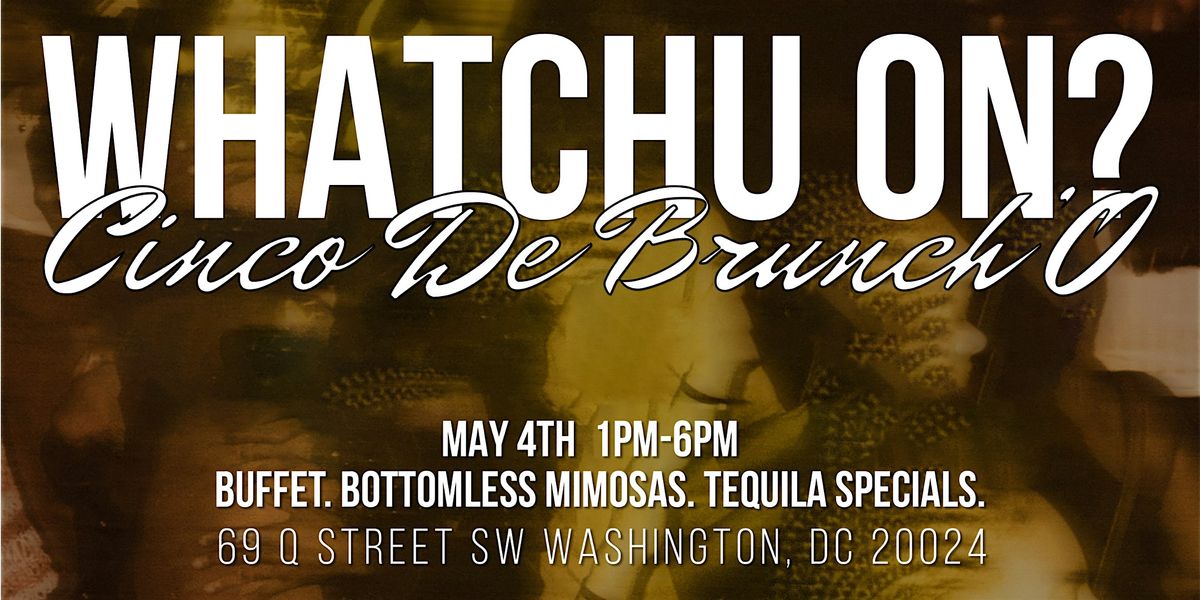 WHATCHU ON? Cinco De Brunch'O, 4 May | Event in Washington | AllEvents