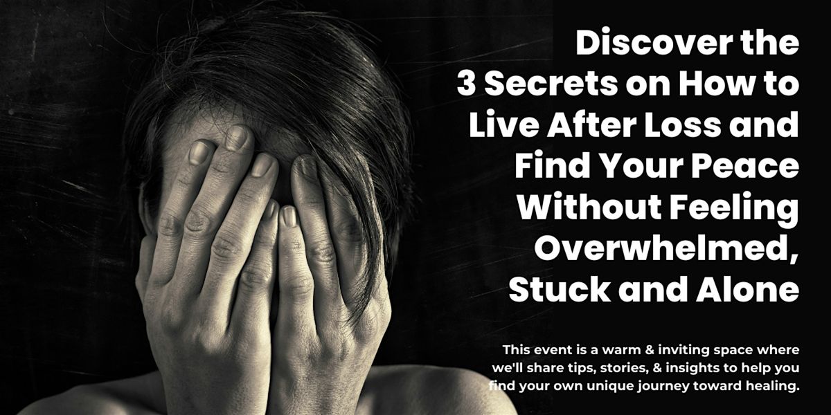 Discover The 3 Secrets on How to Live After Loss and Find Your Peace | Event in Montgomery | AllEvents