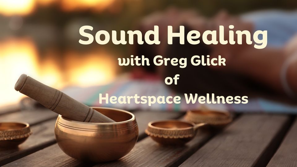 Sound Healing with Greg Glick in Room B7, 50 Bridge Rd, Tubac, AZ 85646