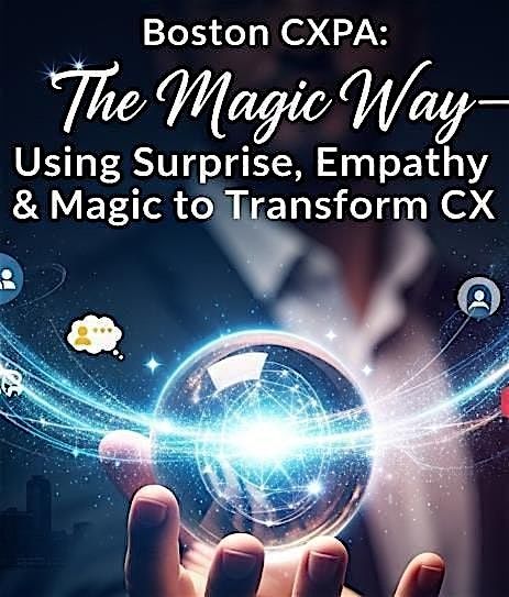 Boston CXPA: The Magic Way—Using Surprise, Empathy & Magic to Transform CX, 7 October | Event in Wellesley