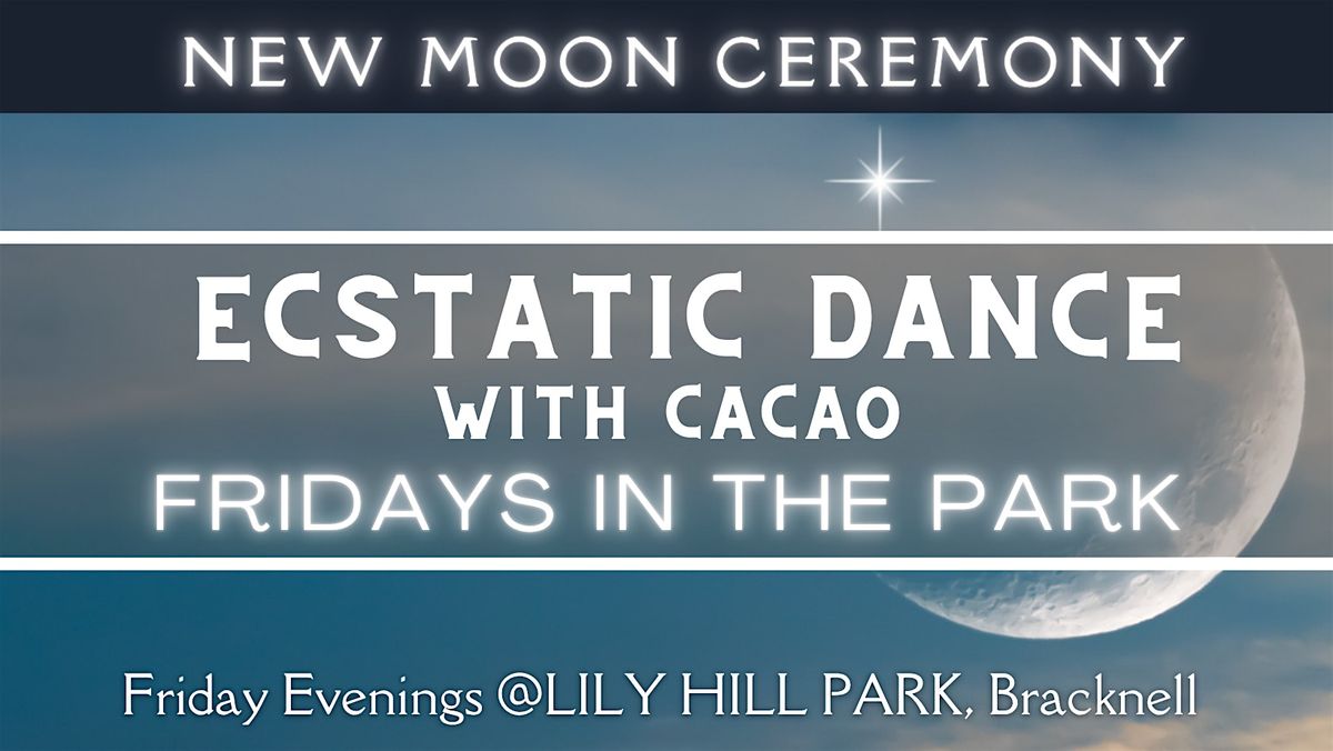New Moon Ceremony - Ecstatic Dance With Cacao - Fridays in The Park, 22 August | Event in Bracknell | AllEvents