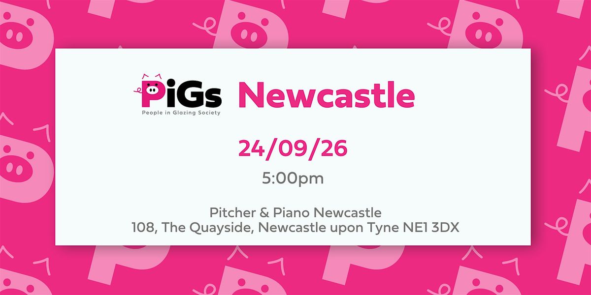 NEWCASTLE PiGs AKA People in Glazing Society Networking event, 24 September | Event in Newcastle upon Tyne