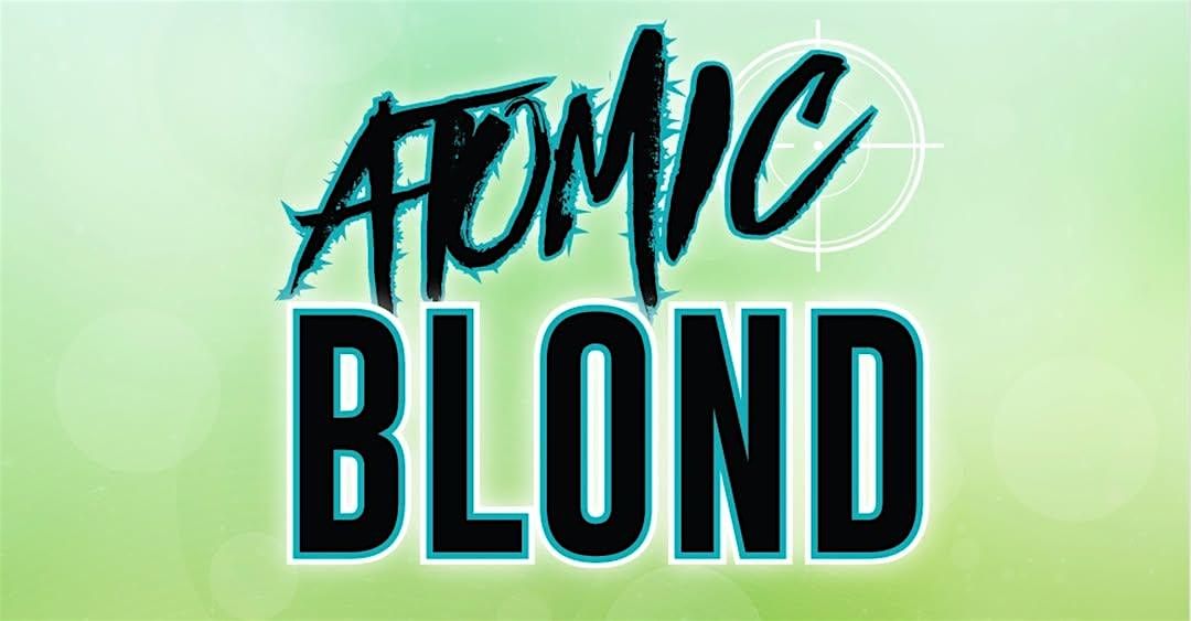 ATOMIC BLOND~ NEW at The VIBE!, 12 February | Event in Temecula | AllEvents