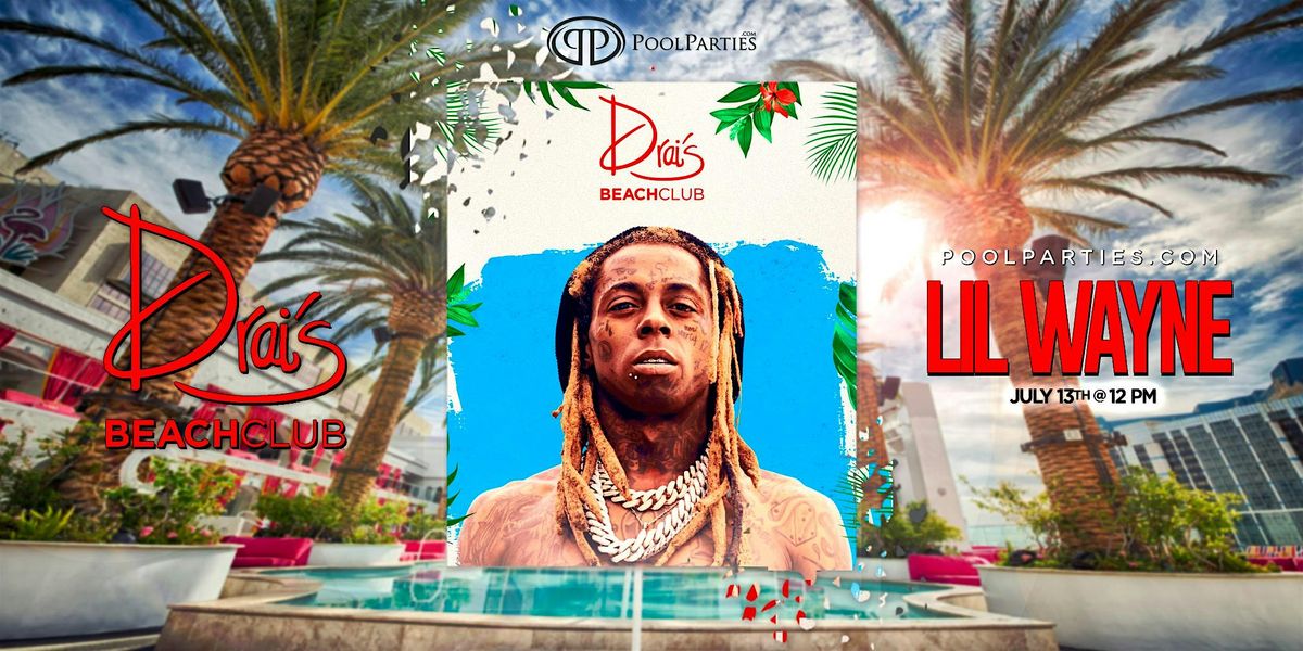 Lil Wayne | Vegas Pool Party | Drai's Beachclub, 13 July | Event in Las Vegas | AllEvents