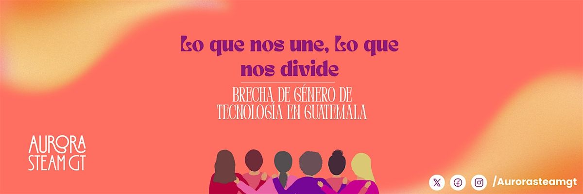 Lo que Nos Une, lo que Nos Divide: Brecha de Género en Tecnología en GT, 27 September | Event in Ciudad de Guatemala