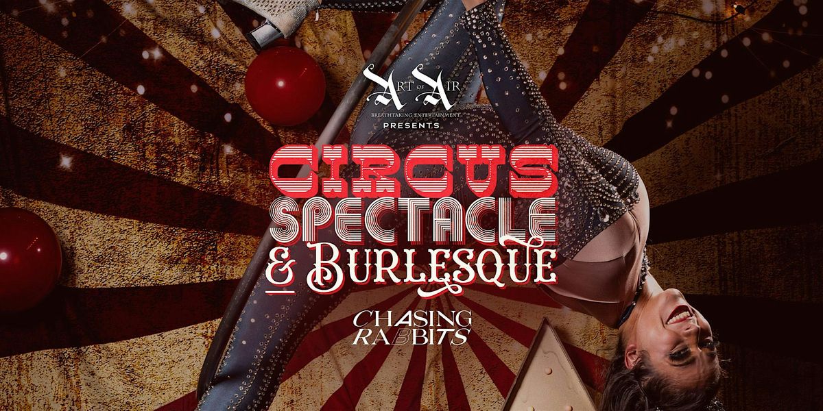 Art of Air Presents: Circus, Spectacle, and Burlesque!, Chasing Rabbits ...