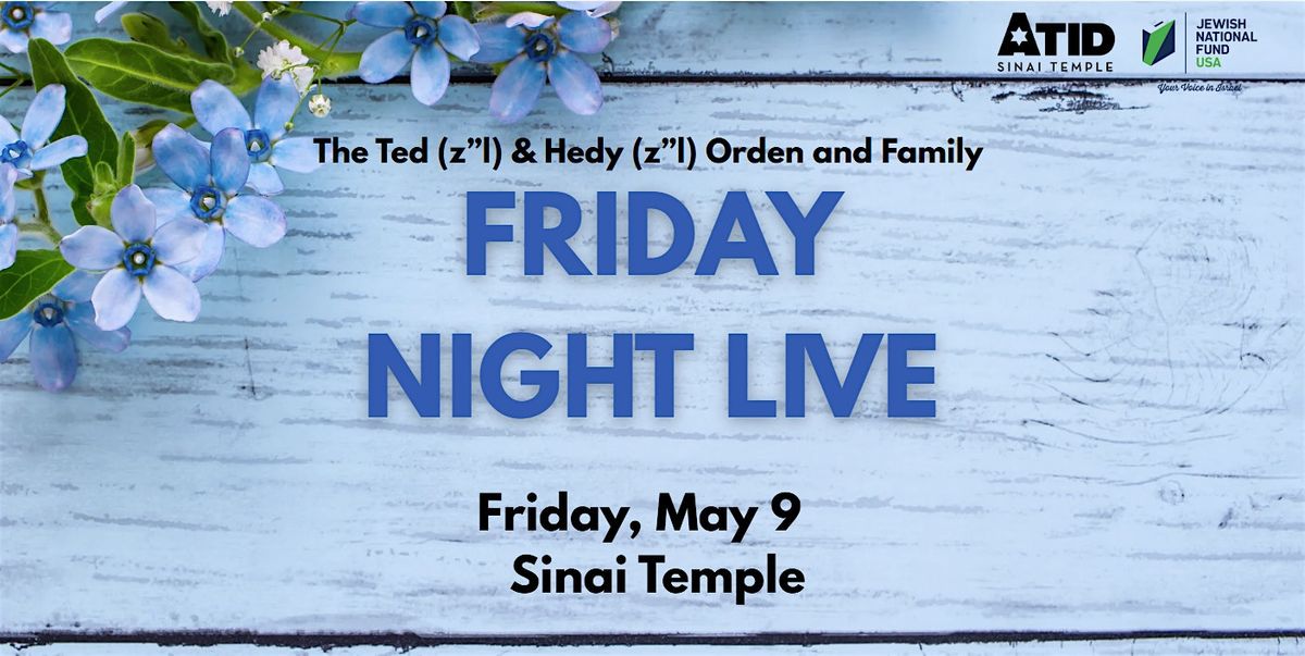 The Ted (z”l) & Hedy (z”l) Orden and Family Friday Night Live in May!, 9 May | Event in Los Angeles