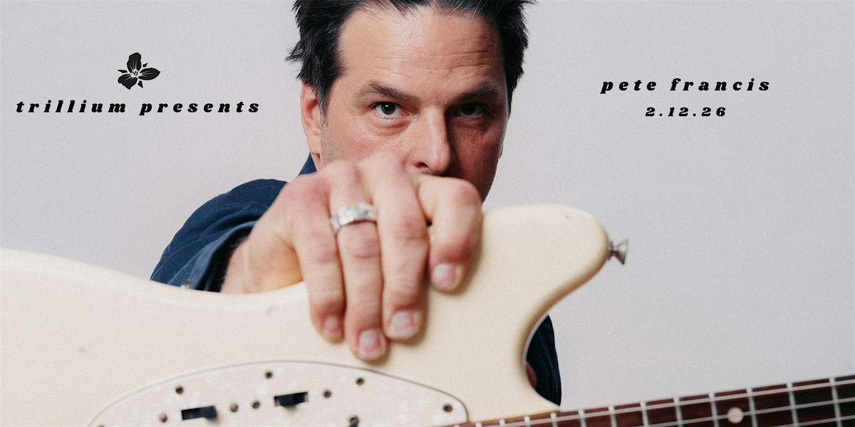 Trillium Presents: Pete Francis, 12 February | Event in Canton | AllEvents