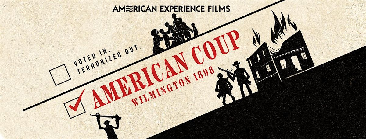 SCREENING OF “AMERICAN COUP: WILMINGTON 1898” EXPLORES HISTORY OF  MASSACRE, 12 August | Event in Wilmington