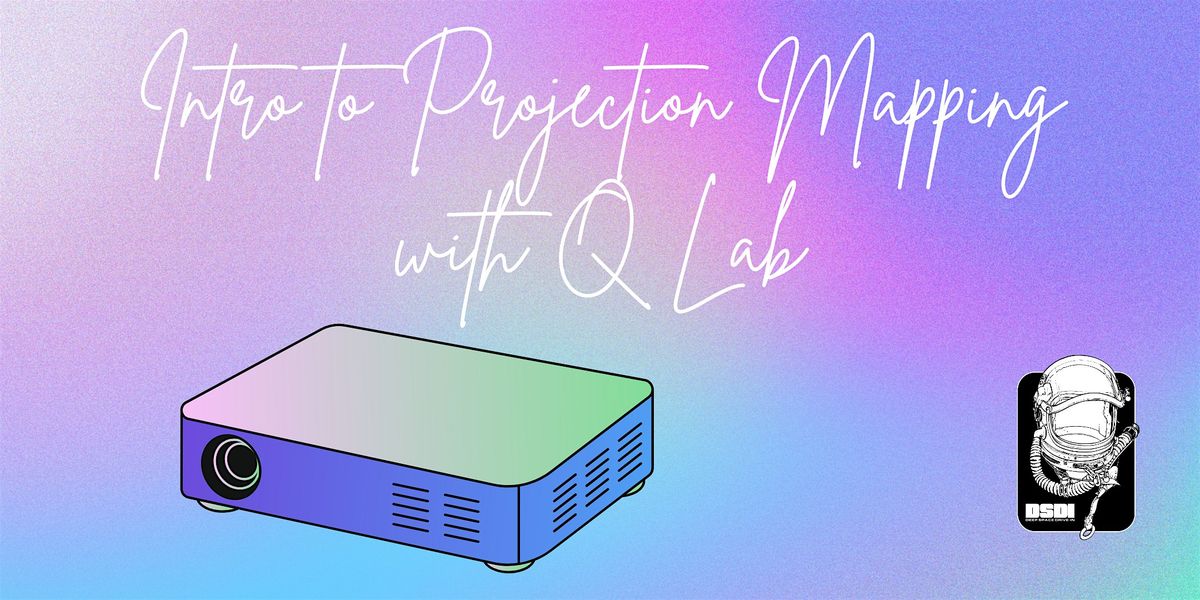 Intro to Projection Mapping with Q Lab Workshop with DSDI, 9 July | Event in Denver | AllEvents