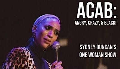 ACAB: Angry, Crazy & Black! Sydney Duncan’s One Woman Character Show, 24 August | Event in Brooklyn