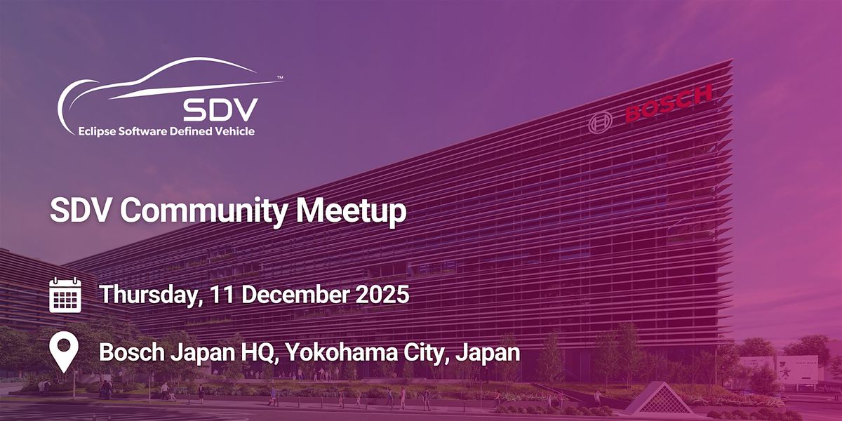 Eclipse SDV Community Meetup Japan — Co-Hosted by Bosch Group, 11 December | Event in Yokohama | AllEvents