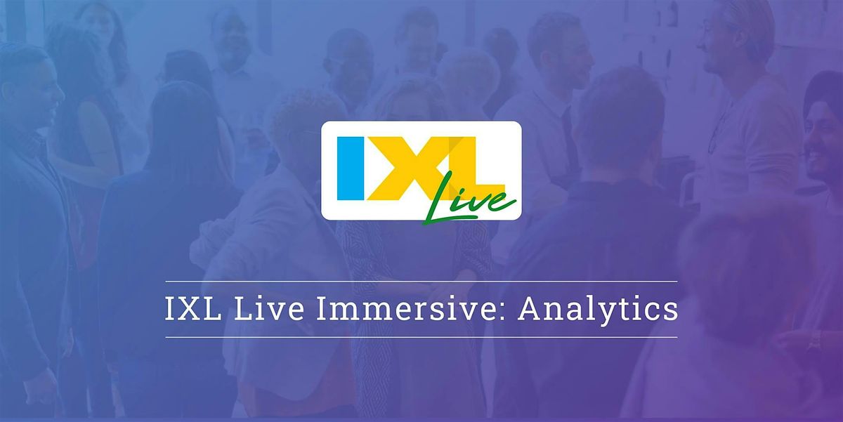 IXL Live Immersive: Analytics - Oak Brook, IL (Apr. 23), 23 April | Event in Oak Brook | AllEvents