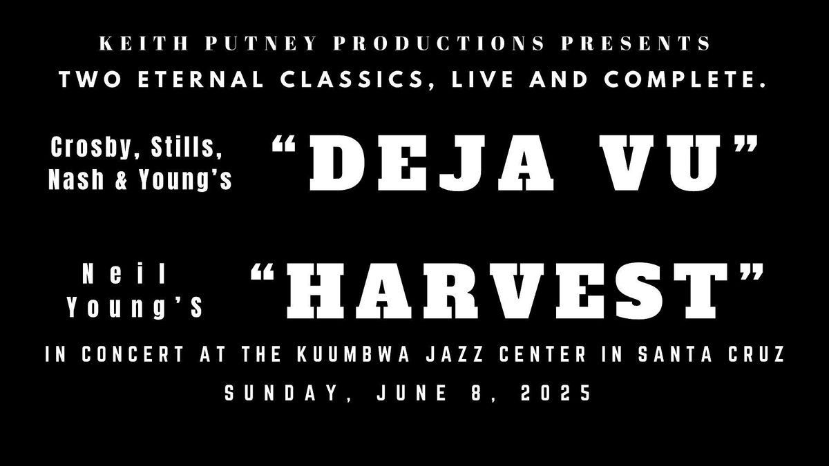 CSNY'S "Deja vu" and Neil Young's "Harvest" live and complete, 8 June | Event in Santa Cruz