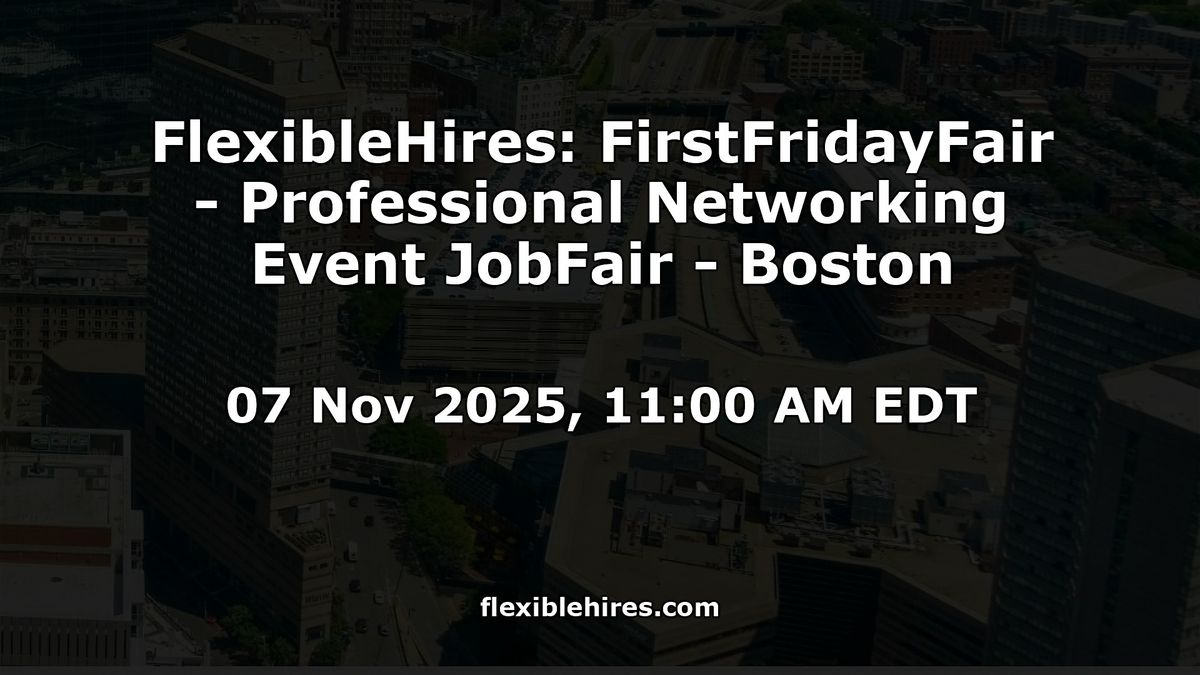 FlexibleHires: FirstFridayFair - Professional Networking Event JobFair # Boston, 7 November | Event in Boston