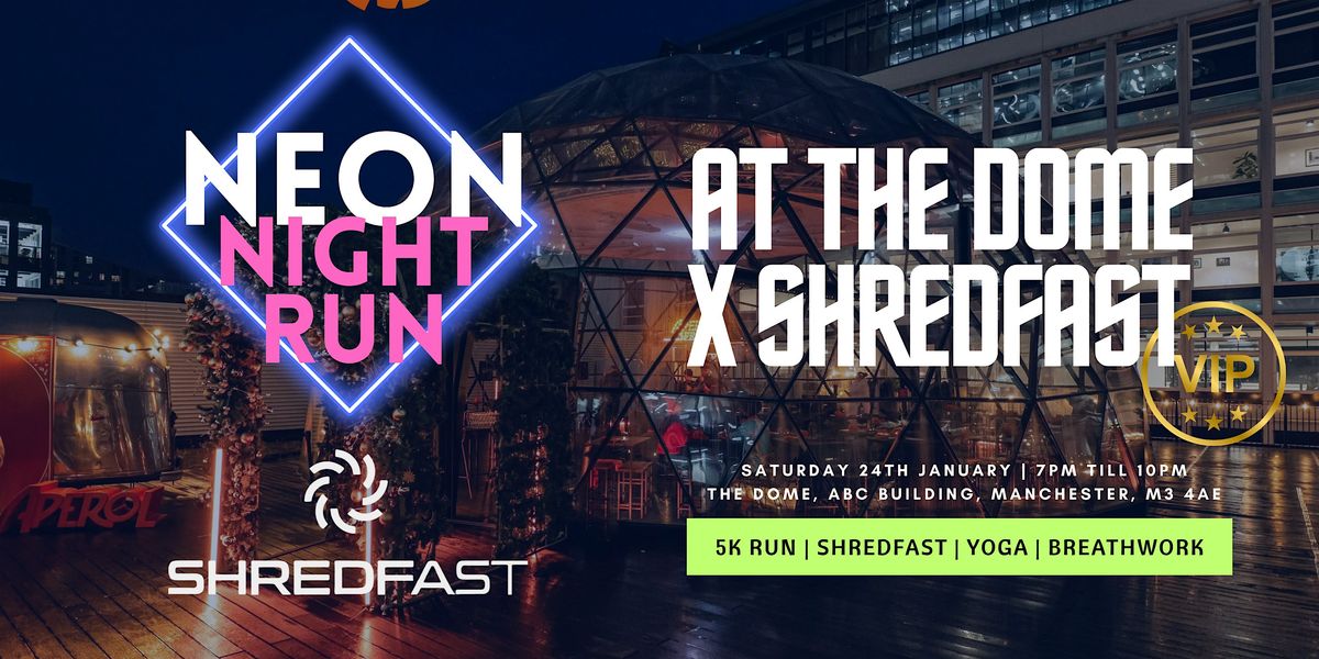 Neon Night Run X Shredfast -  VIP Experience at The Dome, Manchester, 24 January | Event in Manchester | AllEvents