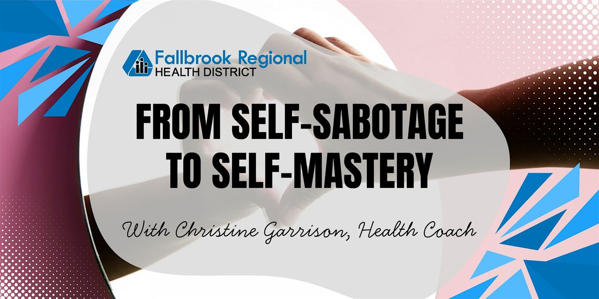 From Self-Sabotage to Self-Mastery, 7 October | Event in Fallbrook | AllEvents
